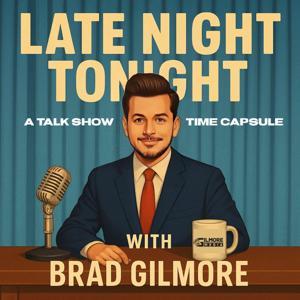Late Night Tonight with Brad Gilmore by Gilmore Media, LLC