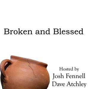 Broken and Blessed by Josh Fennell Dave Atchley