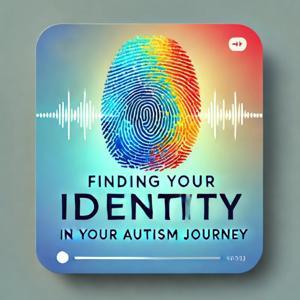 Finding Your Identity in Your Autism Journey by Ruth Cassell