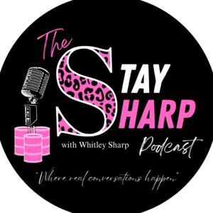 The Stay Sharp Podcast by Whitley Sharp
