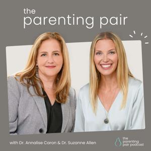 The Parenting Pair Podcast by Dr. Annalise Caron & Dr. Suzanne Allen