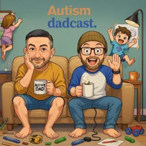 Autism Dadcast by Gaz and Andrew