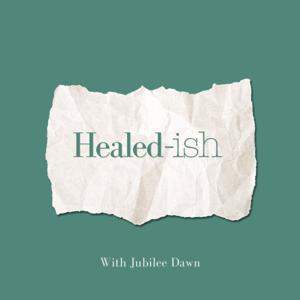 Healed-ish by Jubilee Dawn