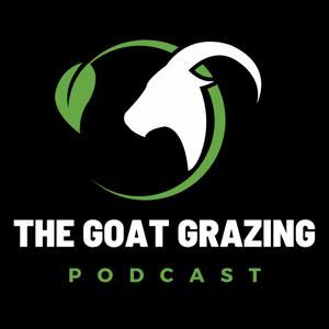 The Goat Grazing Podcast by The Goat Grazing Podcast