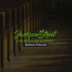 Jackson Street Church of Christ Sermon Podcast by Jackson Street Church of Christ