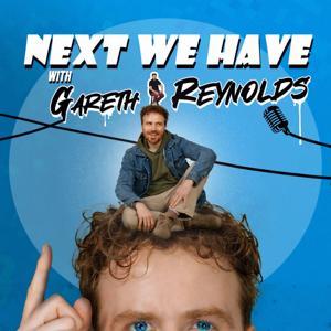 Next We Have with Gareth Reynolds by Headgum