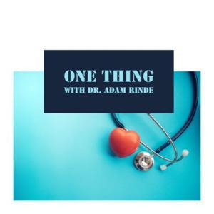 One Thing with Dr. Adam Rinde by Dr. Adam Rinde