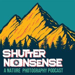 Shutter Nonsense: A Nature Photography Podcast by Shutter Nonsense