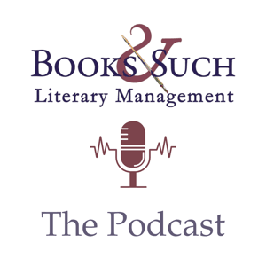 Books & Such Literary Management The Podcast by Books & Such Literary Management