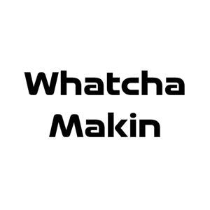 Whatcha Makin' Show by Alex Adams & Alex Duffey