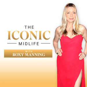 The Iconic Midlife with Roxy Manning by Roxy Manning