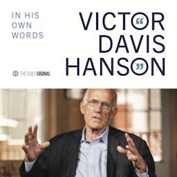 Victor Davis Hanson: In His Own Words by Victor Davis Hanson | The Daily Signal