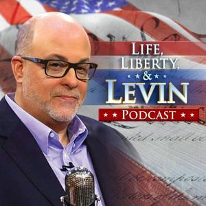 Life, Liberty & Levin Podcast by FOX News Podcasts