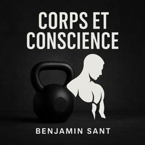 Corps et Conscience – Transformation physique, santé mentale et performance durable by Benjamin Sant