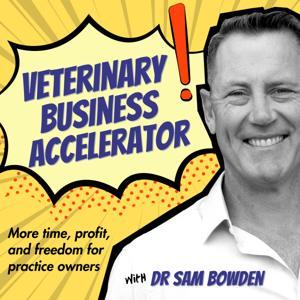 Veterinary Business Accelerator. Time, Profit, Freedom by Sam Bowden