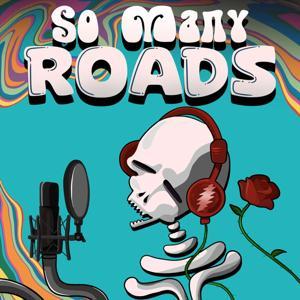 So Many Roads: A Grateful Dead Podcast by P.Bouley