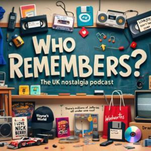 WHO REMEMBERS? The UK Nostalgia Podcast by Andrew and Liam