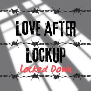 Love After Lockup Locked Down by Locked Down