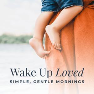 Wake Up Loved: Morning Bible Quiet Time Meditation by Maraya Pearson