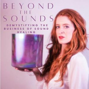 Beyond the Sounds: Demystifying the Business of Sound Healing by Kayce Laine