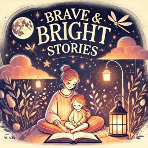 Brave & Bright Stories by A Virtues Based Podcast for Families
