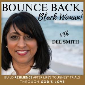Bounce Back, Black Woman! | Life’s Trials, Healing, Resilience, Faith, Loss, Heartbreak, Struggle by Del Smith, M.S., Resilience Coach, Christian, Black Woman, Mother, Widow, Energy Practitioner