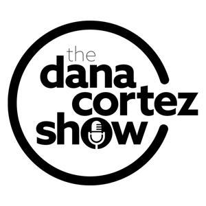 Dana Cortez Show Podcast by Dana Cortez Show Podcast