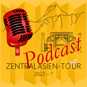 Zentralasien-Tour Podcast by Belinda und Tizian