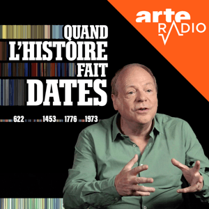 Quand l'histoire fait dates by ARTE Radio