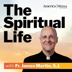 The Spiritual Life with Fr. James Martin, S.J. by America Media