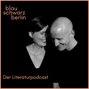 blauschwarzberlin - Der Literaturpodcast by Maria-Christina Piwowarski und Ludwig Lohmann von blauschwarzberlin