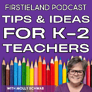 Firstieland Podcast For Elementary Teachers: Education Teaching Tips And Ideas For Kindergarten And First Grade by Molly Schwab