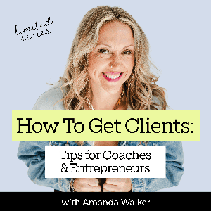 How to Get Clients: Tips for Coaches and Entrepreneurs by Amanda Walker