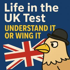 Life in the UK Test 2026: Understand It or Wing It by Life in the UK Test: Understand it or Wing It Podcast