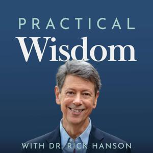 Practical Wisdom with Dr. Rick Hanson by Rick Hanson