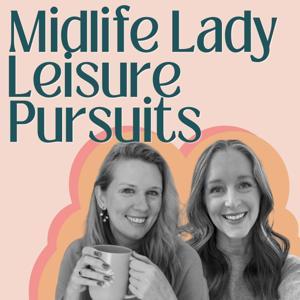 Midlife Lady Leisure Pursuits by Meagan Francis and Sarah Powers