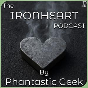 The Ironheart Podcast by Phantastic Geek by Matt Lafferty & Peter Ketelaar