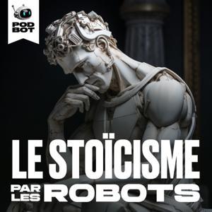 Le Stoïcisme par les Robots | Philosophie pour les esprits modernes by Pod Bot
