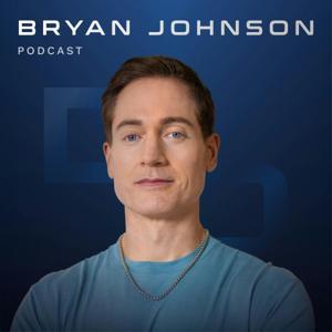 Bryan Johnson Podcast by Bryan Johnson