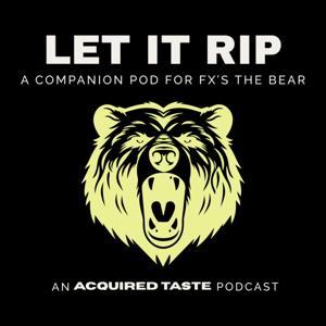 Let It Rip - A Companion Pod For FX's The Bear by Acquired Taste Media