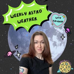 Weekly Astro Weather with Dalanah by Dalanah Smith