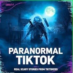 Paranormal TikTok: Scary True Stories From TikTok by Paranormal TikTok: Real Scary Stories From TikTokers