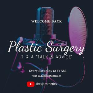 Plastic Surgery T & A (Talk & Advice) by Earl Stephenson, Jr, MD, DDS, MBA