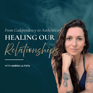 Healing Our Relationships: From Codependency to Authenticity by Marisa La Fata