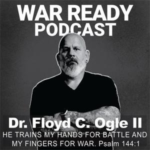 War Ready Podcast by Dr. Floyd C. Ogle II