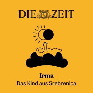 Irma. Das Kind aus Srebrenica by DIE ZEIT