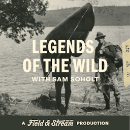 Legends of the Wild, A Field And Stream Production | Hunting, Fishing and the Outdoors by Sam Soholt | Field & Stream | Hunting, Fishing and the Outdoors