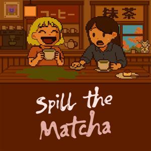 Spill The Matcha by GAL Podcasts