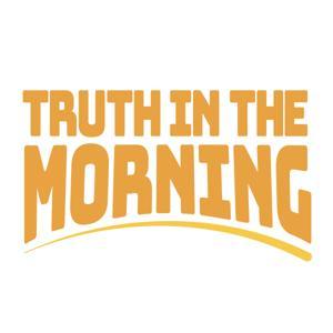 Truth in The Morning by 101.7 The Truth