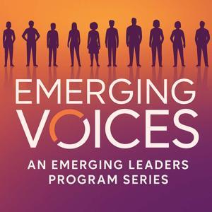 Emerging Voices: An Emerging Leaders Program Series by Matt Markin and Bri Harvie